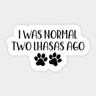 I was normal two lhasas ago - funny dog owner gift - funny lhasa dog Sticker